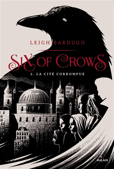 Six of crows. Vol. 2. La cité corrompue