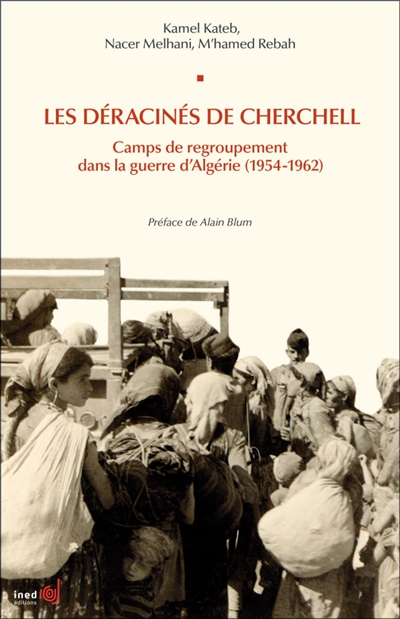 Les déracinés de Cherchell : camps de regroupement dans la guerre d'Algérie (1954-1962)