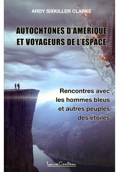 Autochtones d'Amérique et voyageurs de l'espace : rencontres avec les hommes bleus et autres peuples des étoiles