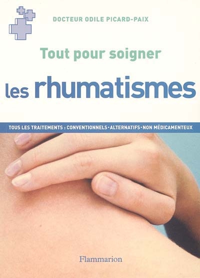 Les rhumatismes : tous les traitements : conventionnels, alternatifs, non médicamenteux