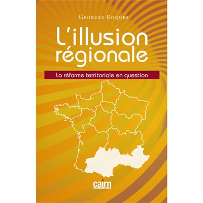L'illusion régionale : la réforme territoriale en question