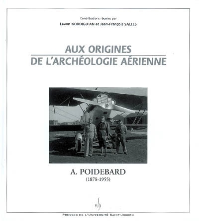 Aux origines de l'archéologie aérienne : A. Poidebard (1878-1955)