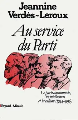 Au service du Parti : le parti communiste, les intellectuels et la culture, 1944-1956