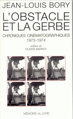 L'obstacle et la gerbe : chroniques cinématographiques (1973-1974)