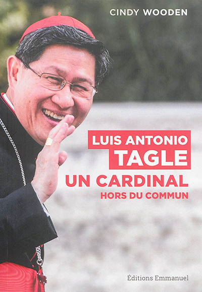 Luis Antonio Tagle, un cardinal hors du commun