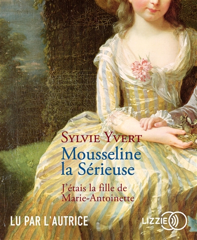 Mousseline la sérieuse : j'étais la fille de Marie-Antoinette