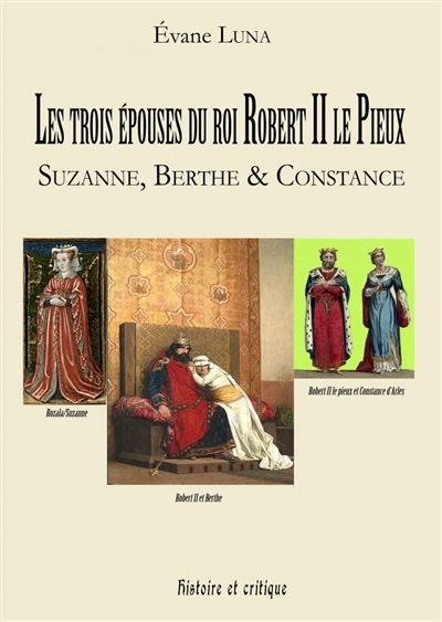 Les trois épouses du roi Robert II le Pieux : Suzanne, Berthe et Constance