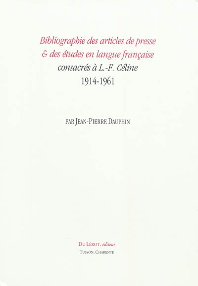 Bibliographie des articles de presse & des études en langue française consacrés à L.-F. Céline, 1914-1961