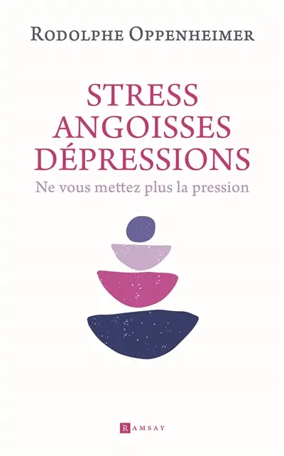 Stress, angoisses, dépressions : ne vous mettez plus la pression
