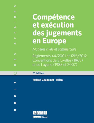 Compétence et exécution des jugements en Europe : matières civile et commerciale : règlements 44-2001 et 1215-2012, conventions de Bruxelles 1968 et de Lugano 1988 et 2007