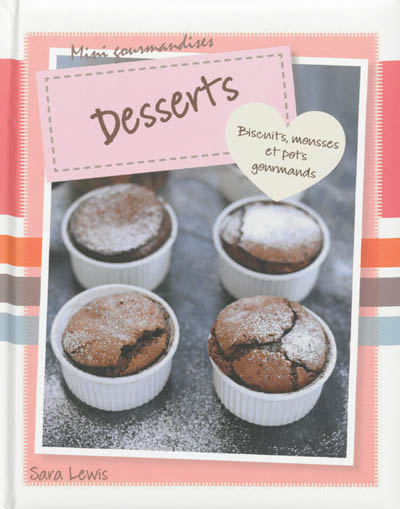 Desserts : biscuits, mousses et pots gourmands