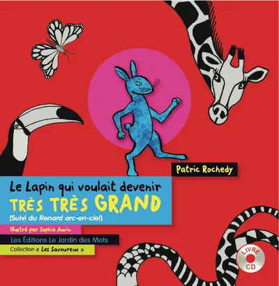 Le lapin qui voulait devenir très très grand. Le renard arc-en-ciel