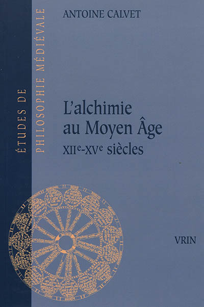 L'alchimie au Moyen Age : XIIe-XVe siècles - Antoine Calvet