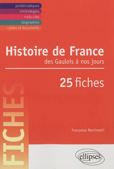 Histoire de France : des Gaulois à nos jours : en 25 fiches