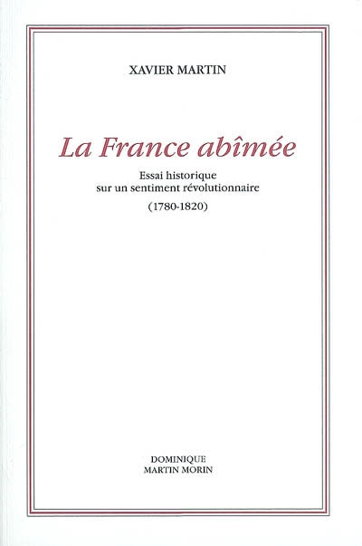 L'homme des droits de l'homme. Vol. 5. La France abîmée : essai historique sur un sentiment révolutionnaire (1780-1820)