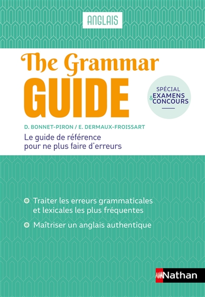 The grammar guide, anglais : le guide de référence pour ne plus faire d'erreurs : spécial examens et concours
