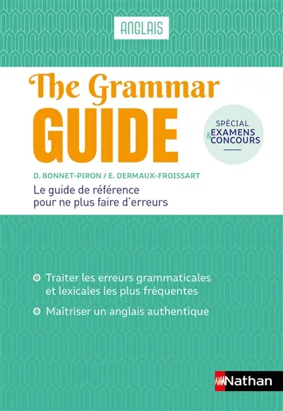 The grammar guide, anglais : le guide de référence pour ne plus faire d'erreurs : spécial examens et concours