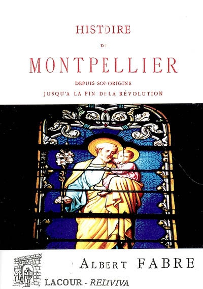 Histoire de Montpellier depuis son origine jusqu'à la fin de la Révolution