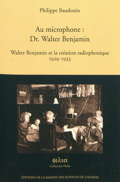 Au microphone, Dr Walter Benjamin : Walter Benjamin et la création radiophonique, 1929-1933