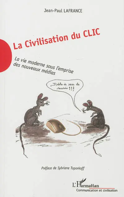 La civilisation du clic : la vie moderne sous l'emprise des nouveaux médias