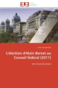 L'élection d'Alain Berset au Conseil fédéral (2011) : Une revue de presse