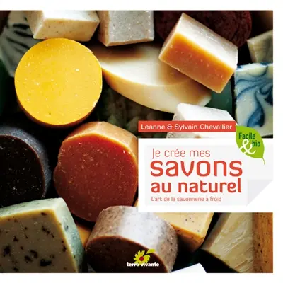 Je crée mes savons au naturel : l'art de la savonnerie à froid