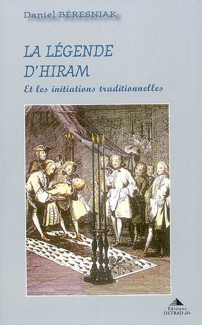 La légende d'Hiram : & les initiations traditionnelles