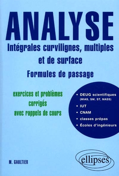 Analyse : intégrales curvilignes, multiples et de surface, formules de passage : exercices et problèmes corrigés avec rappels de cours