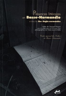 Présences littéraires en Basse-Normandie et dans les îles anglo-normandes