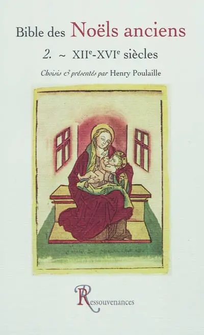 Bible des noëls anciens. Vol. 2. XIIe-XVIe siècle