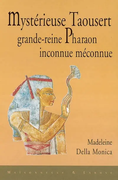 Mystérieuse Taousert : grande reine-pharaon inconnue, méconnue