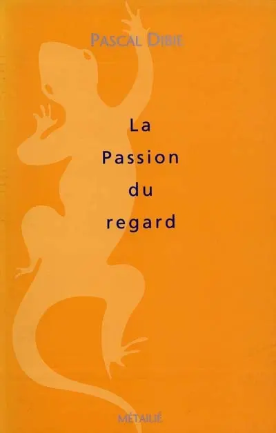 La passion du regard : essai contre les sciences froides