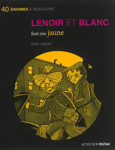 Les enquêtes de Lenoir et Blanc. Lenoir et Blanc font rire jaune : 40 énigmes à résoudre