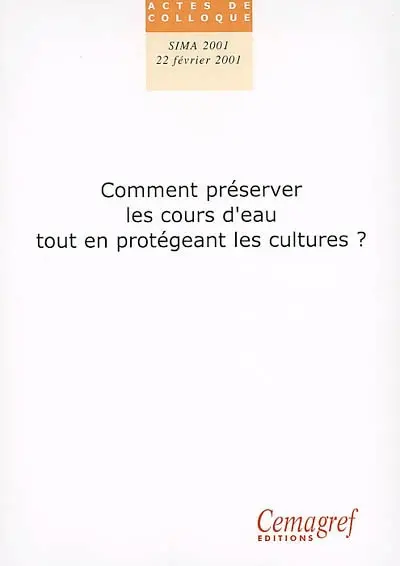 Comment préserver les cours d'eau tout en protégeant les cultures ? : actes du colloque, SIMA 2001, Paris, 22 février 2001