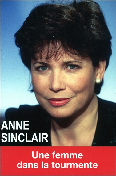 Anne Sinclair : une femme dans la tourmente