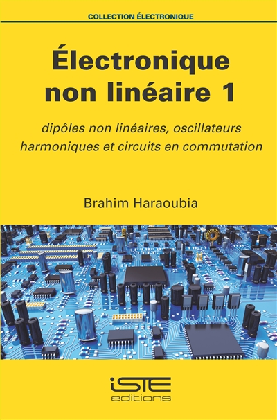 Electronique non linéaire. Vol. 1. Dipôles non linéaires, oscillateurs harmoniques et circuits en commutation