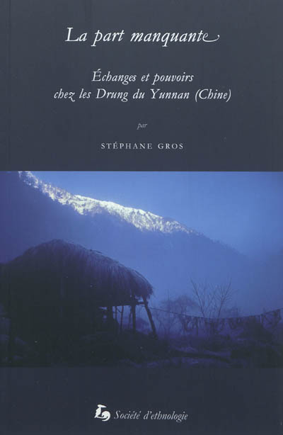 La part manquante : échanges et pouvoirs chez les Drung du Yunnan (Chine)