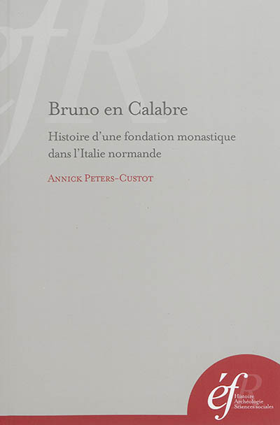 Bruno en Calabre : histoire d'une fondation monastique dans l'Italie normande : S. Maria de Turri et S. Stefano del Bosco