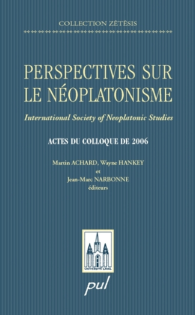 Perspectives sur le néoplatonisme : International Society of Neoplatonic Studies : actes du colloque de 2006