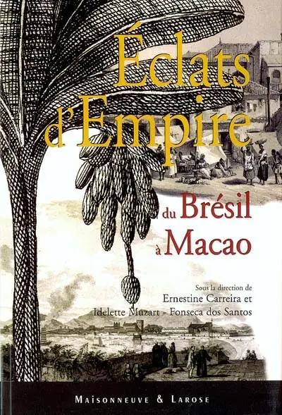 Eclats d'empire portugais : du Brésil à Macao
