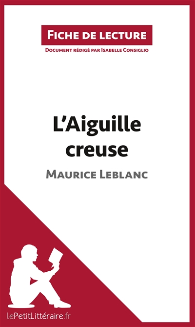 L'Aiguille creuse de Maurice Leblanc (Fiche de lecture) : Résumé complet et analyse détaillée de l'oeuvre