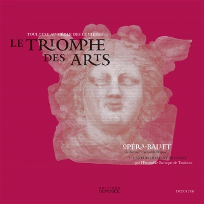 Toulouse au siècle des lumières : Le triomphe des arts : opéra-ballet de Bernard-Aymable Dupuy