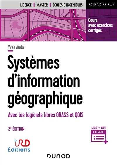 Systèmes d'information géographique : avec les logiciels libres GRASS et QGIS : cours avec exercices corrigés