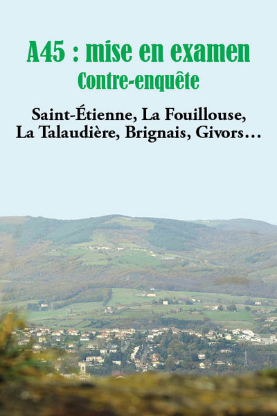 A45 : mise en examen : contre-enquête : Saint-Etienne, La Fouillouse, La Talaudière, Brignais, Givors...