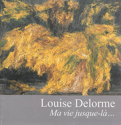 Louise Delorme : ma vie jusque-là...