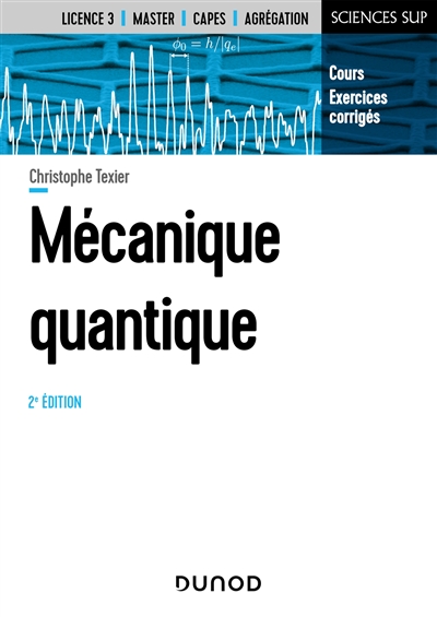 Mécanique quantique : cours et exercices corrigés : licence 3, master, Capes, agrégation