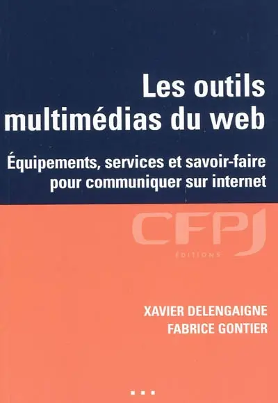 Les outils multimédias du Web : équipements, services et savoir-faire pour communiquer sur Internet