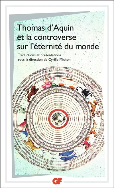 Thomas d'Aquin et la controverse sur L'éternité du monde : traités sur L'éternité du monde de Bonaventure, Thomas d'Aquin, Peckham, Boèce de Dacie, Henri de Gand et Guillaume d'Ockham