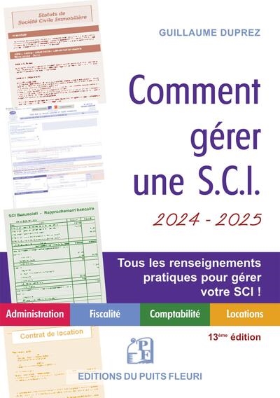 Comment gérer une SCI 2024-2025 : administration, fiscalité, comptabilité, locations : tous les renseignements pratiques pour gérer votre SCI !