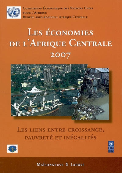 Les économies de l'Afrique centrale 2007 : les liens entre croissance, pauvreté et inégalités